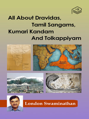 cover image of All About Dravidas, Tamil Sangams, Kumari Kandam And Tolkappiyam